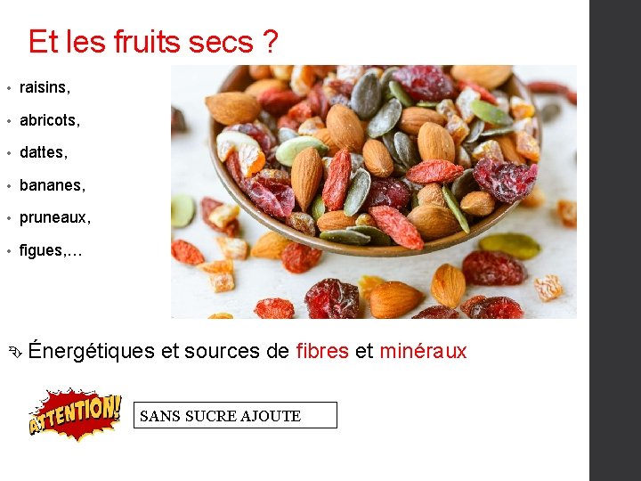 Et les fruits secs ? • raisins, • abricots, • dattes, • bananes, •