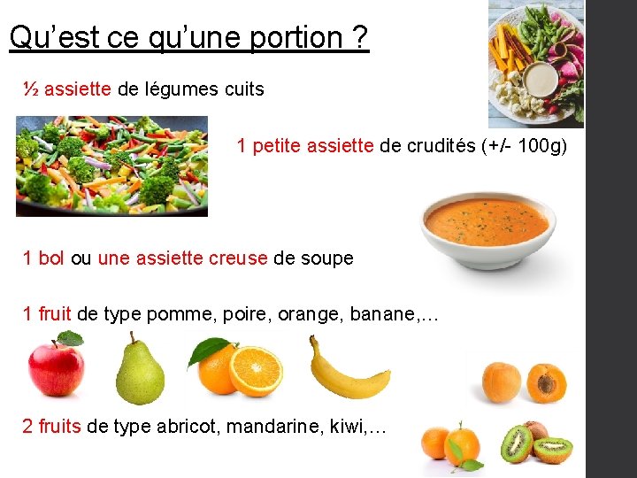 Qu’est ce qu’une portion ? ½ assiette de légumes cuits 1 petite assiette de