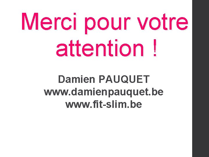 Merci pour votre attention ! Damien PAUQUET www. damienpauquet. be www. fit-slim. be 