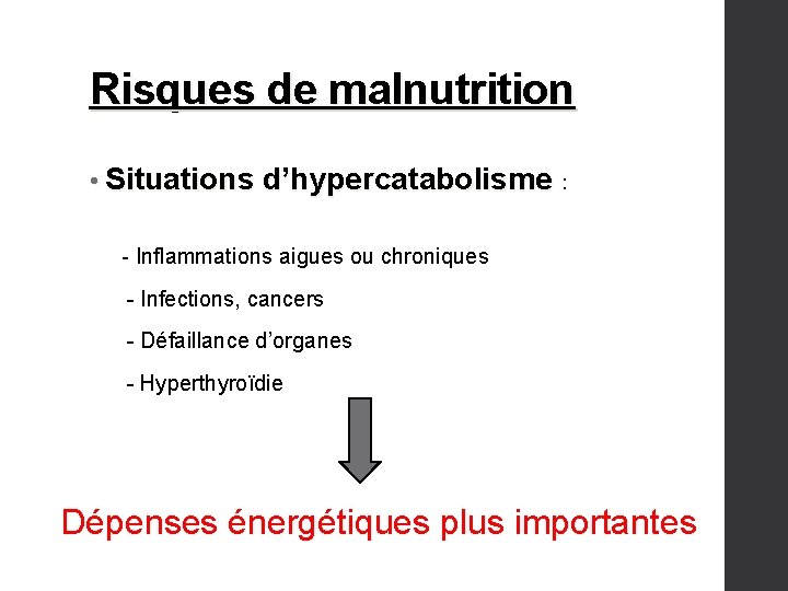 Risques de malnutrition • Situations d’hypercatabolisme : - Inflammations aigues ou chroniques - Infections,