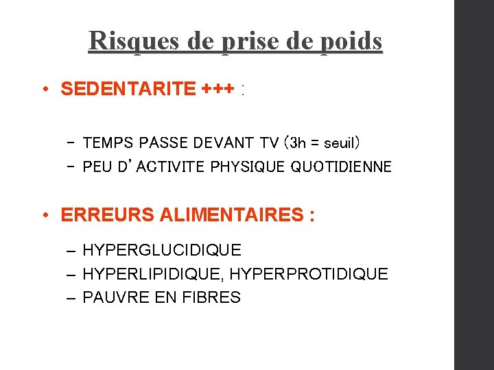 Risques de prise de poids • SEDENTARITE +++ : – TEMPS PASSE DEVANT TV