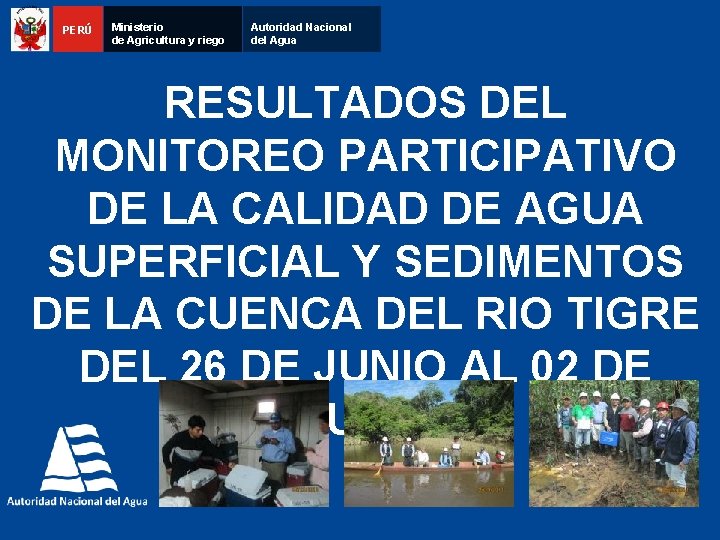 PERÚ Ministerio de Agricultura y riego Autoridad Nacional del Agua RESULTADOS DEL MONITOREO PARTICIPATIVO