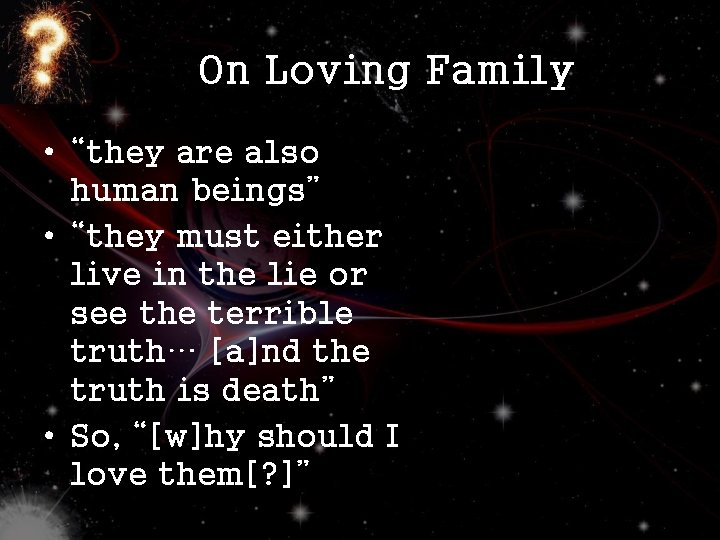 On Loving Family • “they are also human beings” • “they must either live