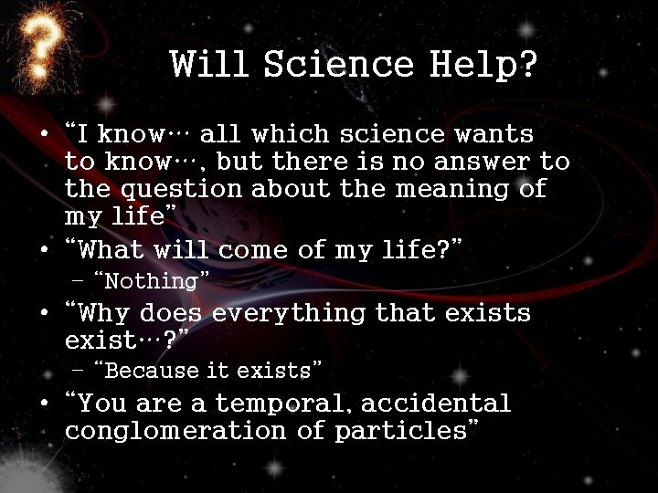 Will Science Help? • “I know… all which science wants to know…, but there