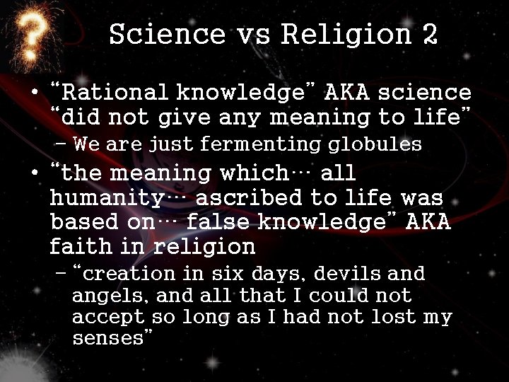 Science vs Religion 2 • “Rational knowledge” AKA science “did not give any meaning