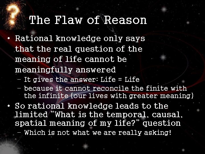 The Flaw of Reason • Rational knowledge only says that the real question of