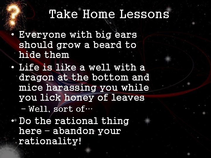 Take Home Lessons • Everyone with big ears should grow a beard to hide