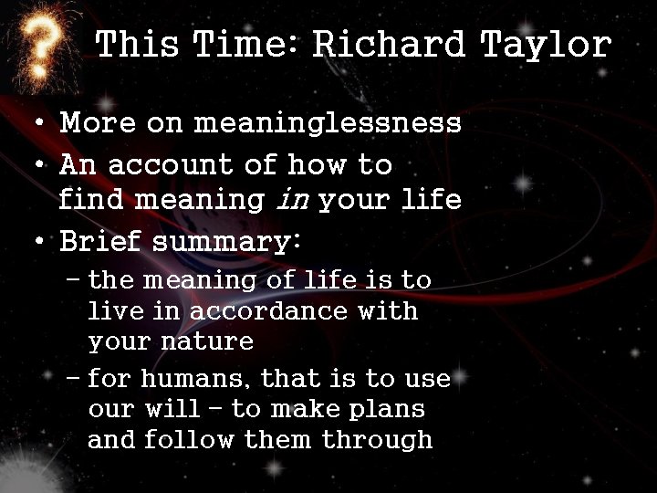 This Time: Richard Taylor • More on meaninglessness • An account of how to