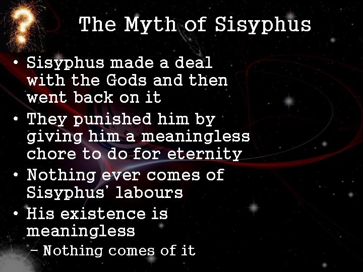 The Myth of Sisyphus • Sisyphus made a deal with the Gods and then