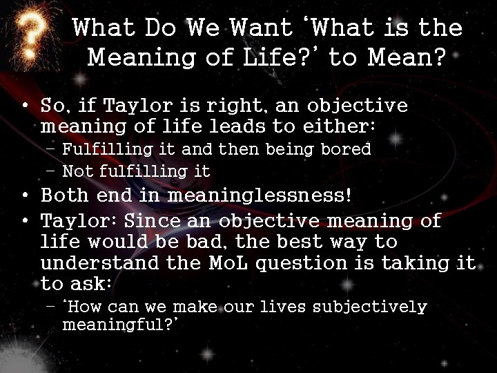 What Do We Want ‘What is the Meaning of Life? ’ to Mean? •