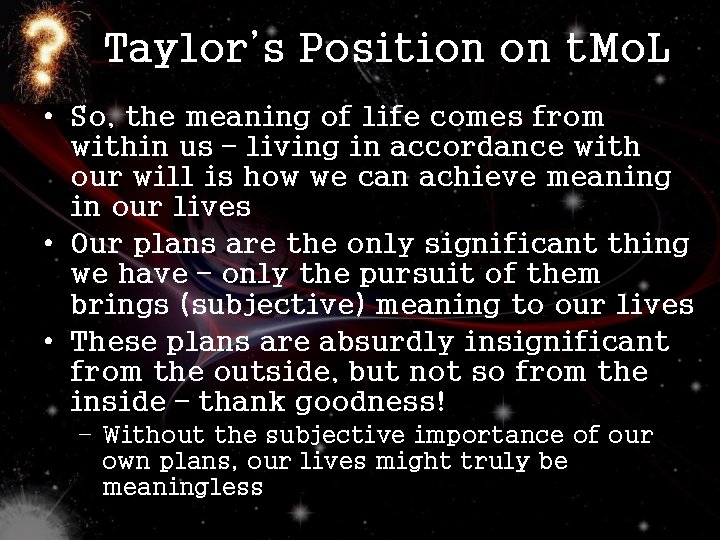 Taylor’s Position on t. Mo. L • So, the meaning of life comes from