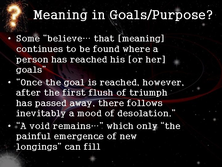 Meaning in Goals/Purpose? • Some “believe… that [meaning] continues to be found where a