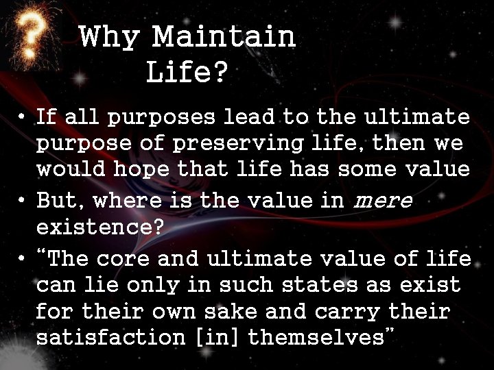 Why Maintain Life? • If all purposes lead to the ultimate purpose of preserving