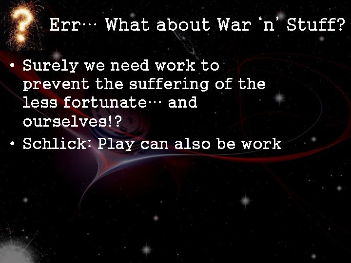 Err… What about War ‘n’ Stuff? • Surely we need work to prevent the