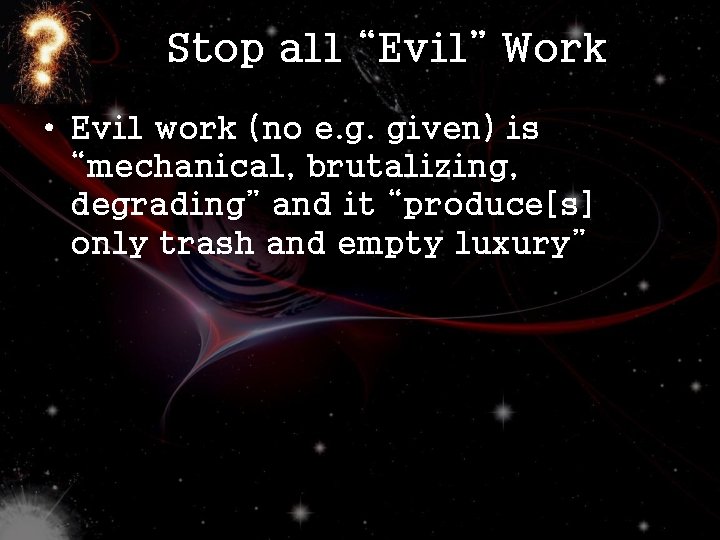 Stop all “Evil” Work • Evil work (no e. g. given) is “mechanical, brutalizing,