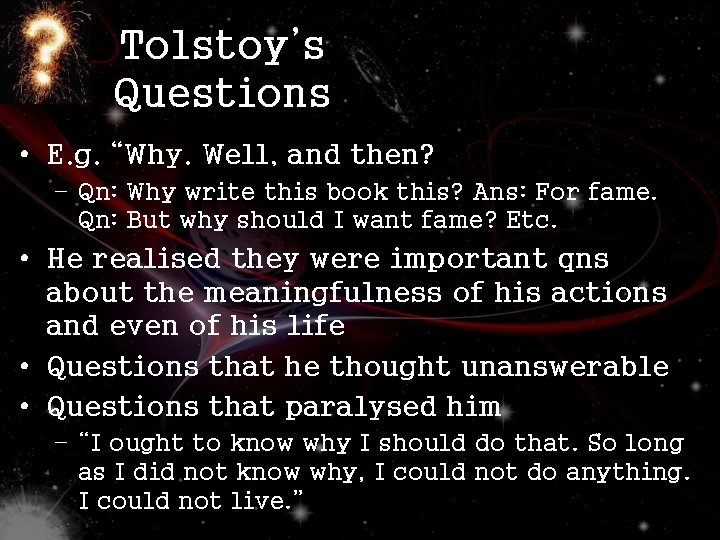 Tolstoy’s Questions • E. g. “Why. Well, and then? – Qn: Why write this