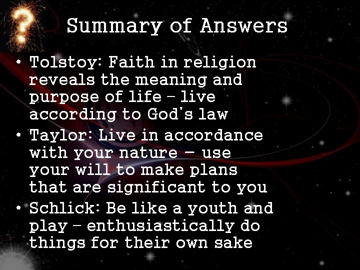 Summary of Answers • Tolstoy: Faith in religion reveals the meaning and purpose of