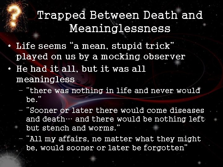 Trapped Between Death and Meaninglessness • Life seems “a mean, stupid trick” played on