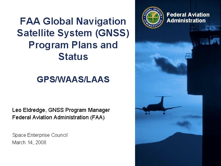 FAA Global Navigation Satellite System (GNSS) Program Plans and Status GPS/WAAS/LAAS Leo Eldredge, GNSS