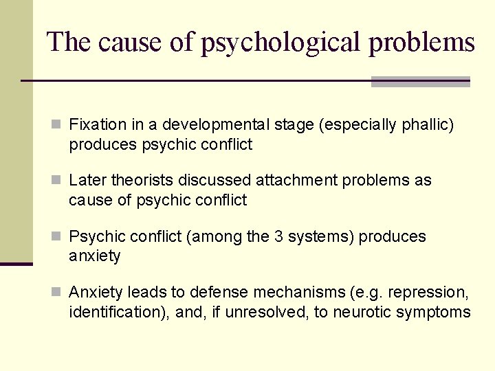 The cause of psychological problems n Fixation in a developmental stage (especially phallic) produces