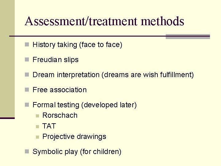 Assessment/treatment methods n History taking (face to face) n Freudian slips n Dream interpretation