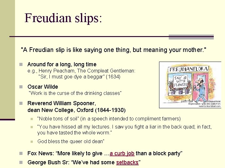 Freudian slips: "A Freudian slip is like saying one thing, but meaning your mother.