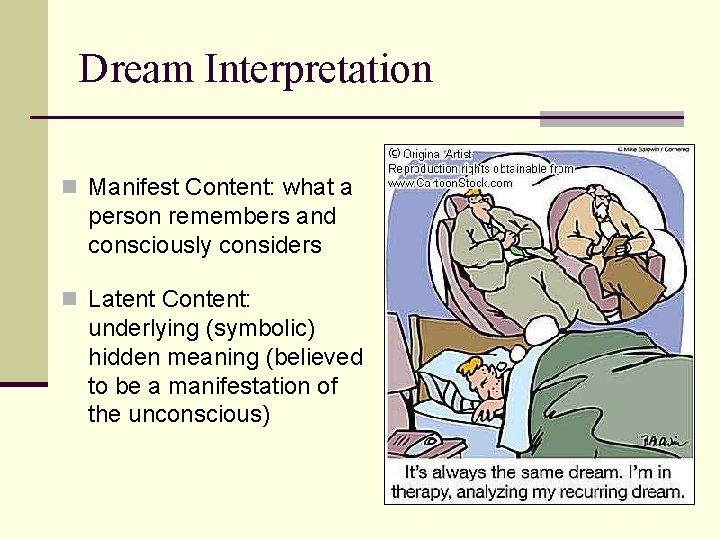 Dream Interpretation n Manifest Content: what a person remembers and consciously considers n Latent