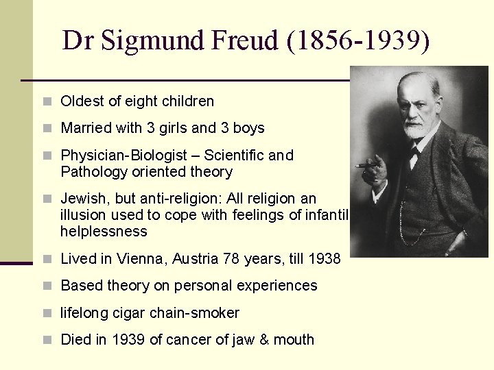 Dr Sigmund Freud (1856 -1939) n Oldest of eight children n Married with 3