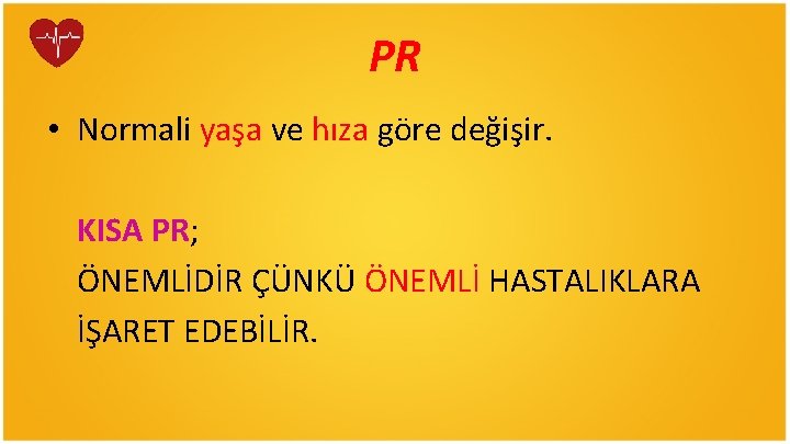 PR • Normali yaşa ve hıza göre değişir. KISA PR; ÖNEMLİDİR ÇÜNKÜ ÖNEMLİ HASTALIKLARA