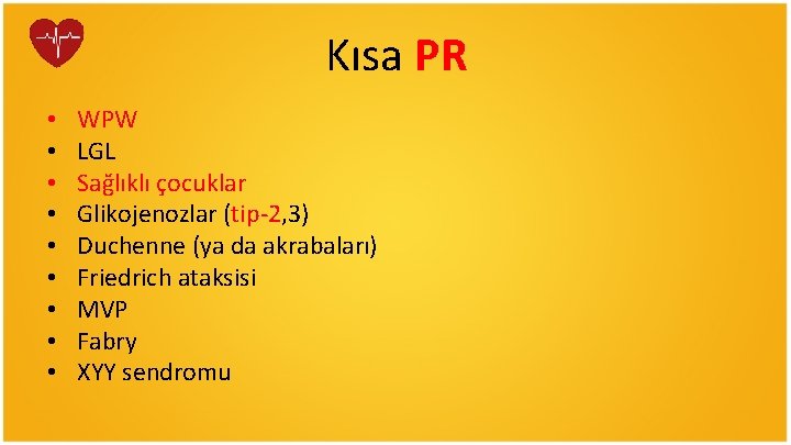 Kısa PR • • • WPW LGL Sağlıklı çocuklar Glikojenozlar (tip-2, 3) Duchenne (ya