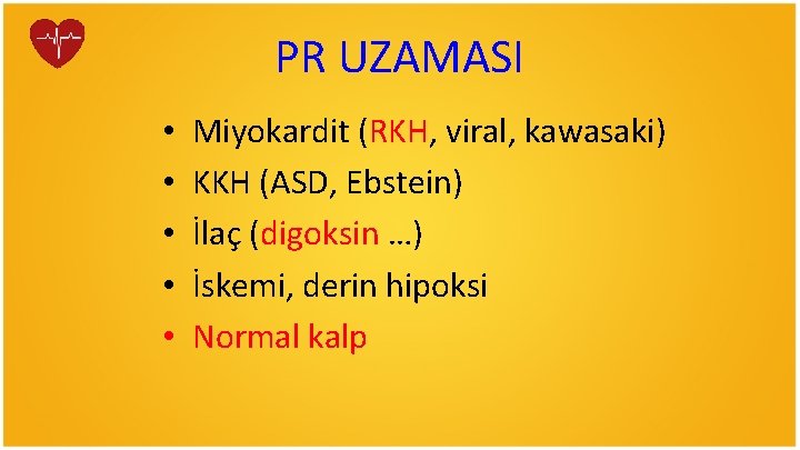 PR UZAMASI • • • Miyokardit (RKH, viral, kawasaki) KKH (ASD, Ebstein) İlaç (digoksin