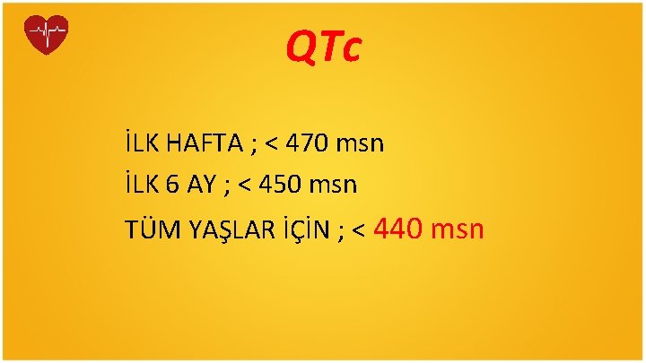 QTc İLK HAFTA ; < 470 msn İLK 6 AY ; < 450 msn