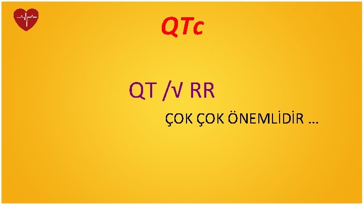 QTc QT /√ RR ÇOK ÖNEMLİDİR … 