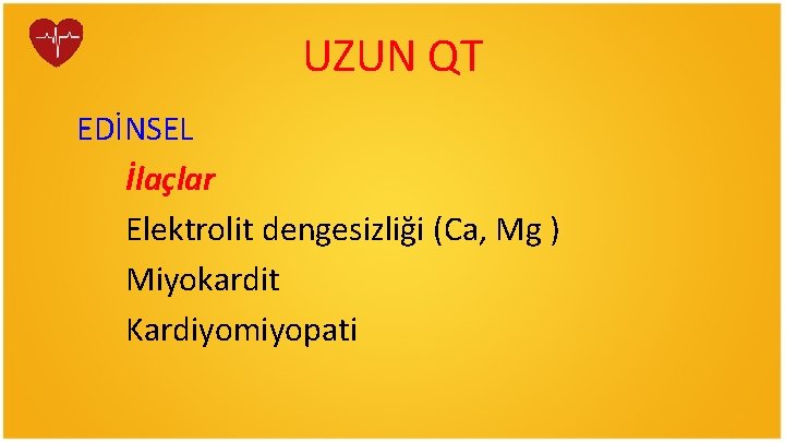 UZUN QT EDİNSEL İlaçlar Elektrolit dengesizliği (Ca, Mg ) Miyokardit Kardiyomiyopati 