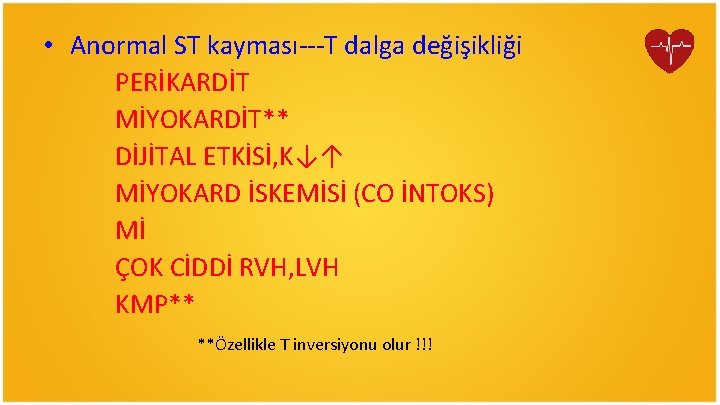  • Anormal ST kayması---T dalga değişikliği PERİKARDİT MİYOKARDİT** DİJİTAL ETKİSİ, K↓↑ MİYOKARD İSKEMİSİ