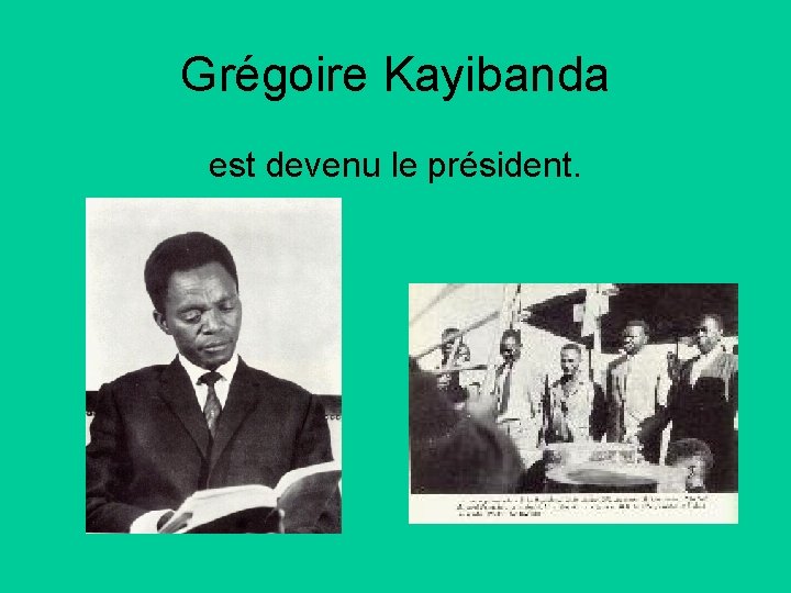 Grégoire Kayibanda est devenu le président. 