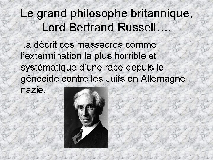 Le grand philosophe britannique, Lord Bertrand Russell…. . . a décrit ces massacres comme