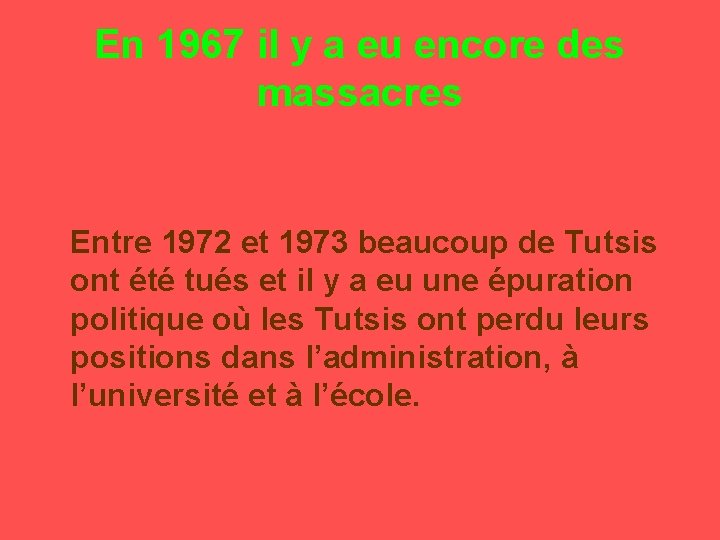 En 1967 il y a eu encore des massacres Entre 1972 et 1973 beaucoup