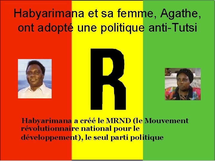 Habyarimana et sa femme, Agathe, ont adopté une politique anti-Tutsi Habyarimana a créé le
