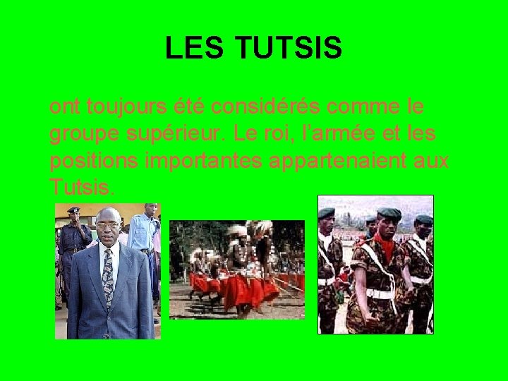 LES TUTSIS ont toujours été considérés comme le groupe supérieur. Le roi, l’armée et