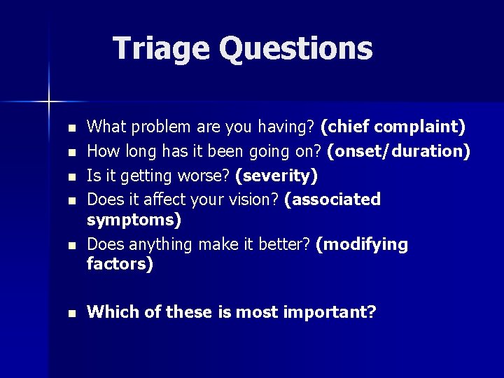 Triage Questions n n n What problem are you having? (chief complaint) How long