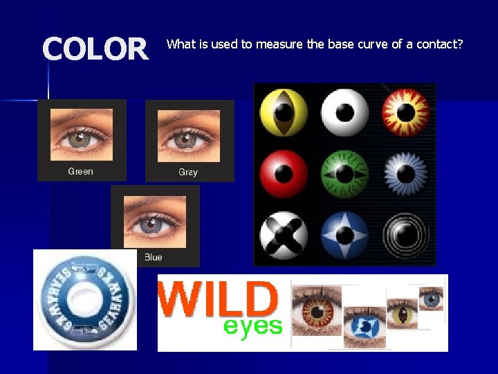 COLOR What is used to measure the base curve of a contact? 