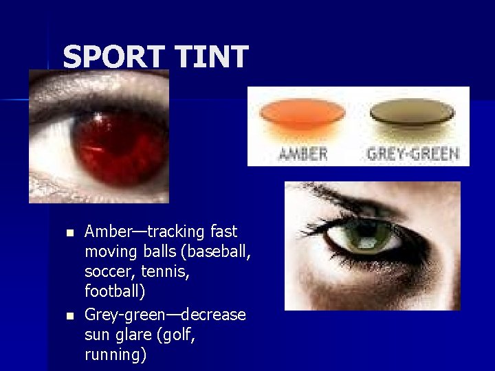 SPORT TINT n n Amber—tracking fast moving balls (baseball, soccer, tennis, football) Grey-green—decrease sun