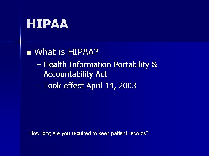 HIPAA n What is HIPAA? – Health Information Portability & Accountability Act – Took