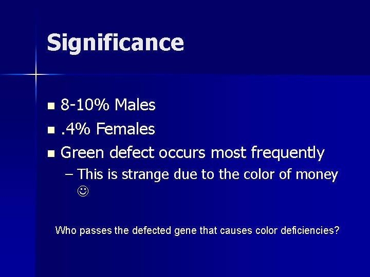 Significance 8 -10% Males n. 4% Females n Green defect occurs most frequently n