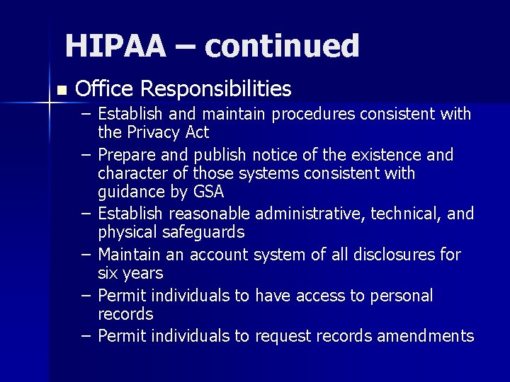 HIPAA – continued n Office Responsibilities – Establish and maintain procedures consistent with the