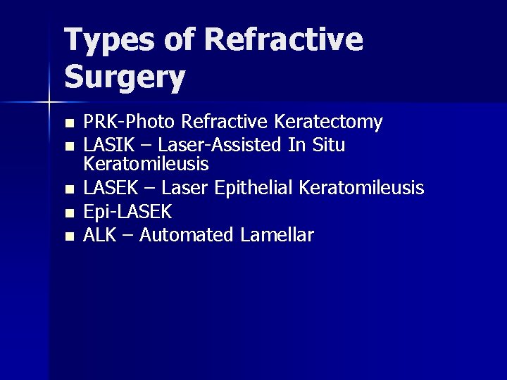 Types of Refractive Surgery n n n PRK-Photo Refractive Keratectomy LASIK – Laser-Assisted In