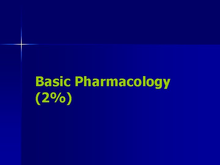 Basic Pharmacology (2%) 