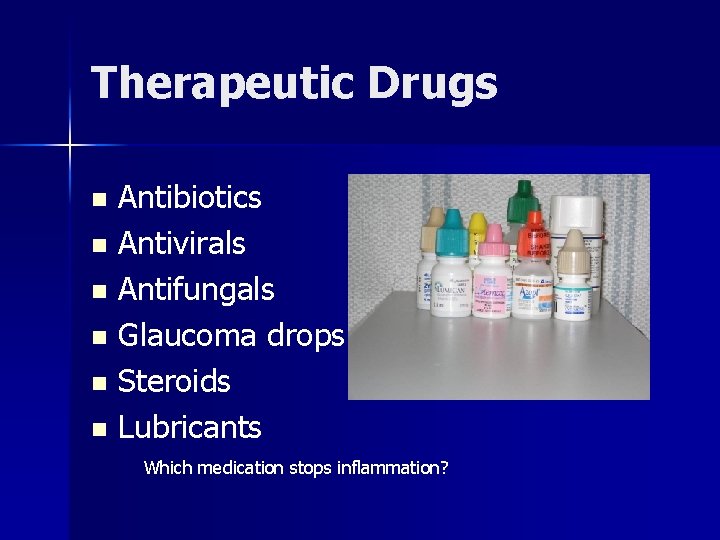 Therapeutic Drugs Antibiotics n Antivirals n Antifungals n Glaucoma drops n Steroids n Lubricants