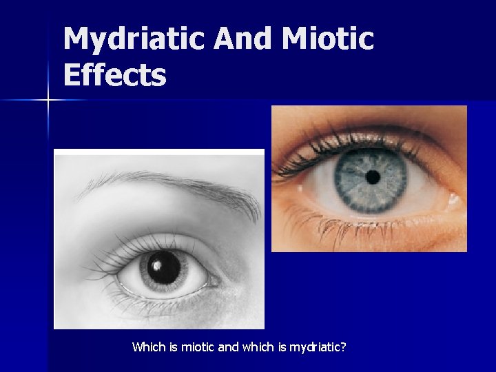 Mydriatic And Miotic Effects Which is miotic and which is mydriatic? 